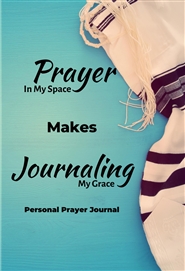 Prayer In My Space Makes Journaling My Grace cover image