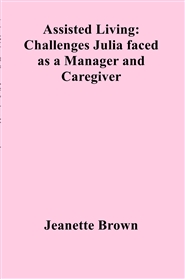 Assisted Living: Challenges Julia faced as a Manager and Caregiver cover image