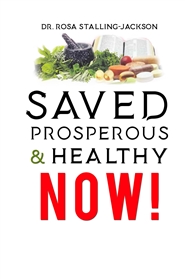 Saved Prosperous and Healthy NOW! cover image