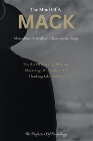 The Mind Of A MACK: Masculine Articulate & Charismatic King: The Art Of Macking Women, Mackology & The Keys To Thinking Like A Mack cover image