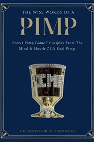 The Wise Words Of A PIMP: Secret Pimp Game Principles From The Mind & Mouth Of A Real Pimp cover image