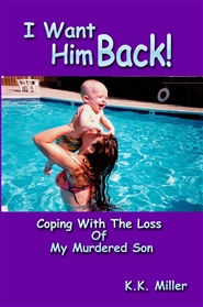 I Want Him Back! Coping With The Loss Of My Murdered Son cover image