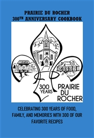PRAIRIE DU ROCHER 300TH ANNIVERSARY COOKBOOK cover image