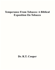 Temperance From Tobacco: A Biblical Exposition On Tobacco cover image