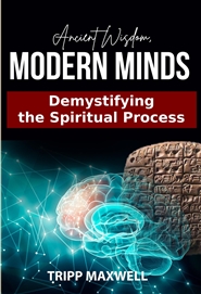 Ancient Wisdom. Modern Minds. Demystifying the Spiritual Process. cover image
