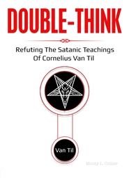 Double-Think:  Refuting The Satanic Teachings Of Cornelius Van Til cover image