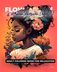 Flower Love Coloring Book: An Adult Coloring Book with African-American Illustrations, Bouquets, Swirls, and Natural Hair for Relaxation and Self-Care cover image