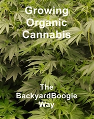Growing Organic Cannabis the BackyardBoogie Way cover image