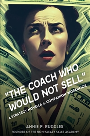 The Coach Who Would Not Sell: A Strategy Novella & Companion Guide cover image