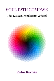Soul Path Compass: The Mayan Medicine Wheel cover image