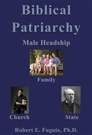 Biblical Patriarchy: Male Headship in Family, Church, and State cover image