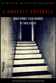 A Ghostly Presence: Three Spooky Tales inspired by True events cover image