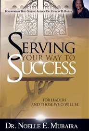 SERVING YOUR WAY TO SUCCESS: For Leaders And Those Who Will Be cover image