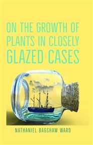 On the Growth Of Plants in Closely Glazed Cases cover image