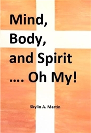 Mind, Body, and Spirit …. Oh My! cover image