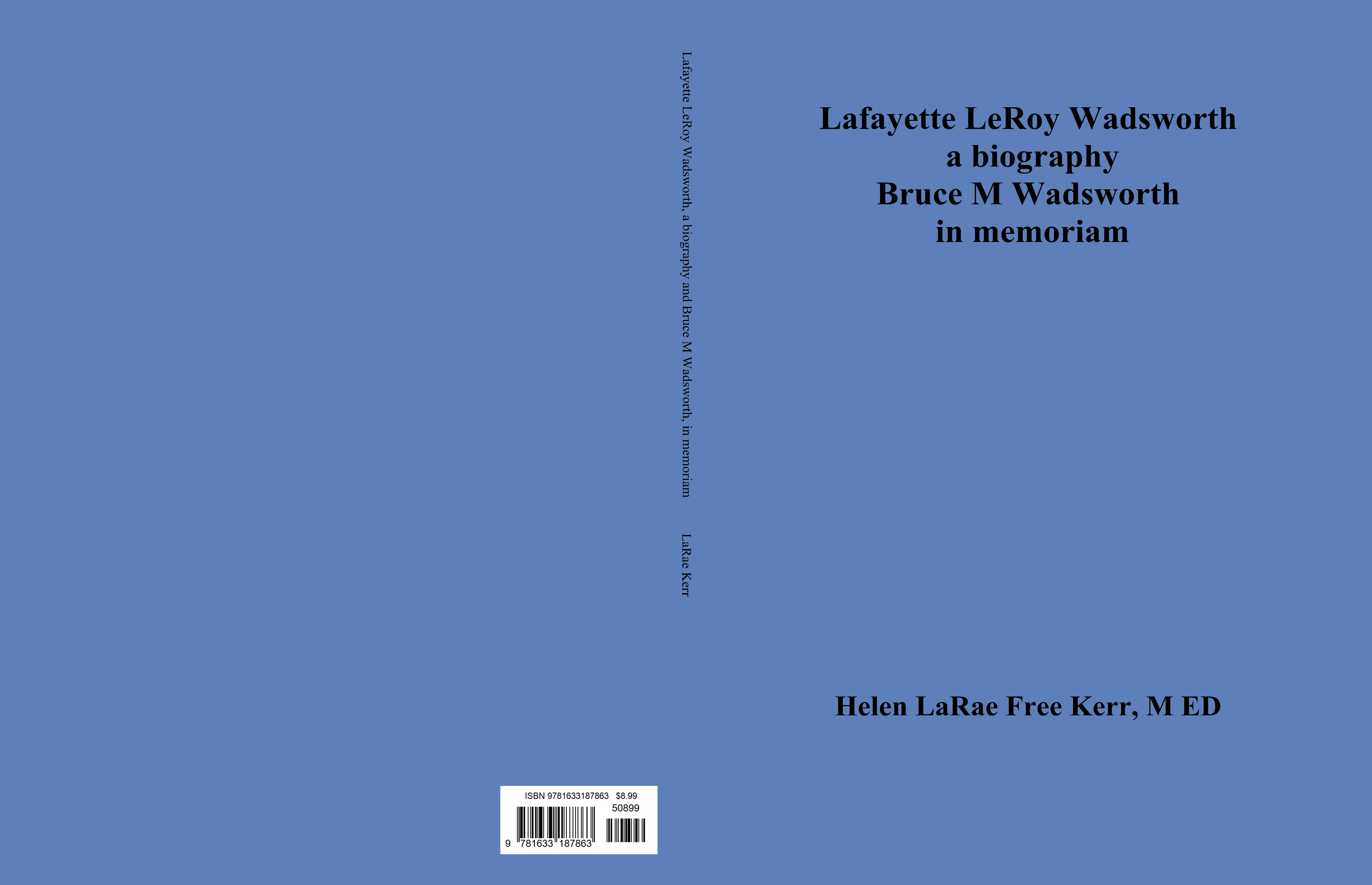 Lafayette LeRoy Wadsworth a biography Bruce M Wadsworth in memoriam cover image