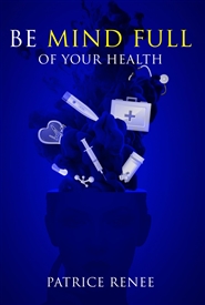 Be MIND FULL of Your Health by Patrice Renee cover image
