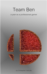 Team Ben: A Year as a Professional Gamer cover image