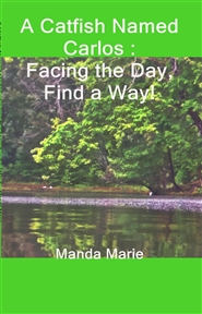A Catfish Named Carlos : Facing the Day, Find a Way! cover image