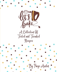 Let’s Bake- A Collection of Tried and Tweaked Recipes cover image