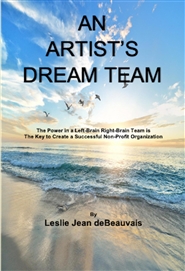 AN ARTIST’S DREAM TEAM The Power in a Left-Brain Right-Brain Team is The Key to Create a Successful Non-Profit Organization cover image
