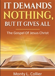 It Demands Nothing, But It Gives All: The Gospel Of Jesus Christ cover image