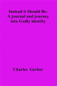 Instead it Should Be: A journal and journey into Godly identity cover image
