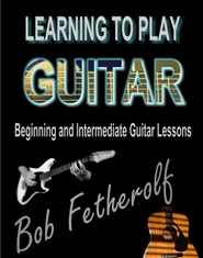 Learning To Play Guitar: Beginning and Intermediate Guitar Lessons cover image