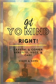 Git Yo Mind Right! Crystal & Copper Benefits, Uses, and Care cover image