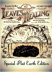 Leaves of Healing Special Flat Earth Edition cover image