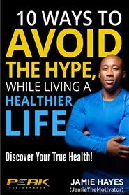 10 Ways To Avoid The Hype, While Living A Healthier Life cover image