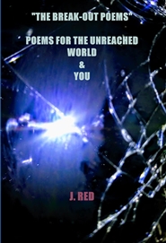 "THE BREAK-OUT POEMS" POEMS FOR THE UNREACHED WORLD & YOU cover image