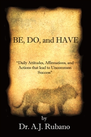 Be, Do, And Have Attitudes, Affirmations, and Actions That Lead to Uncommon Success cover image