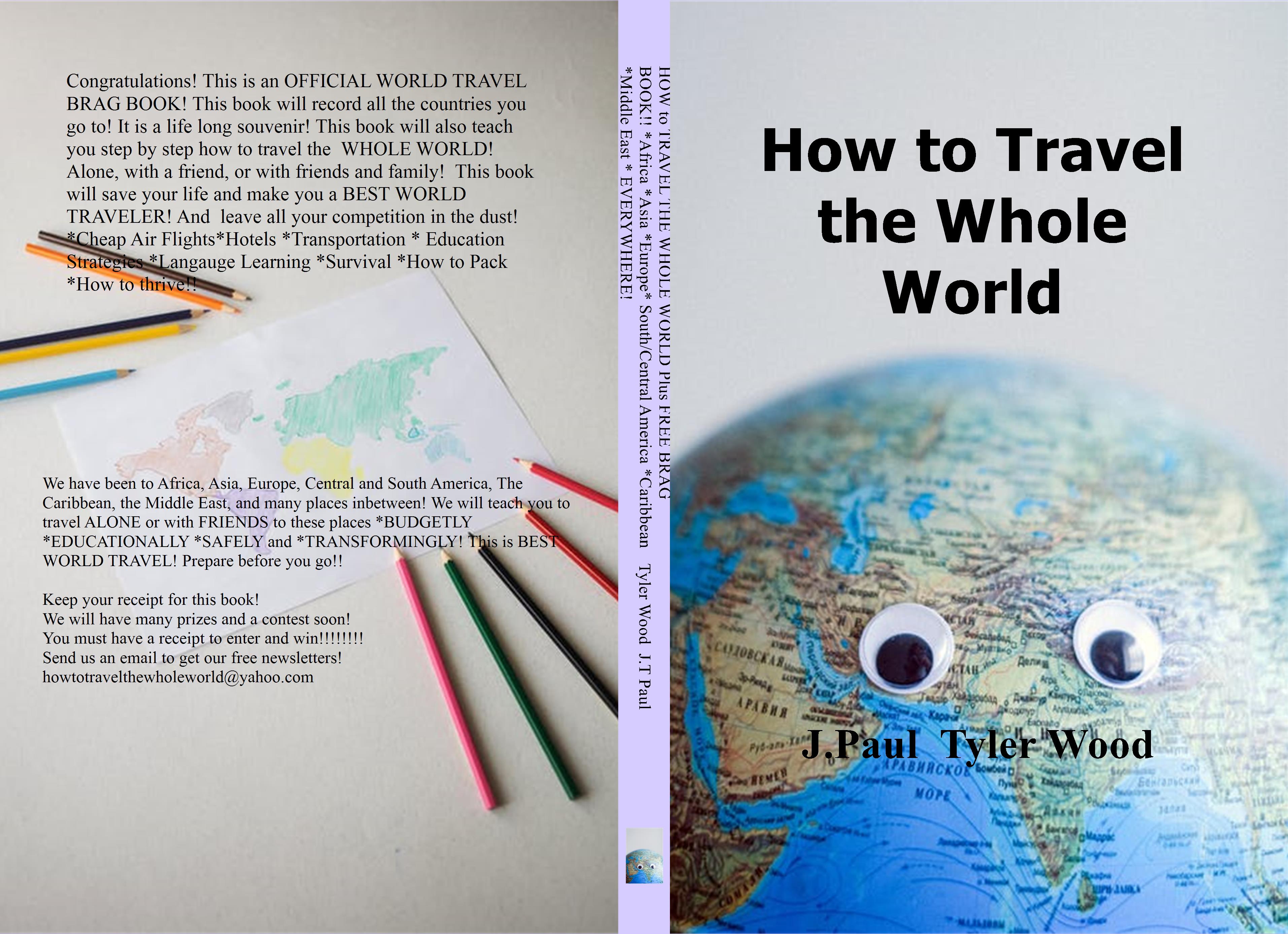 HOW to TRAVEL THE WHOLE WORLD Plus FREE BRAG BOOK!! cover image