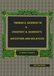 Thomas E. Kennedy III And Courtney A. Kennedy’s Ancestors And Relatives cover image