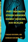 POST TRAUMATIC STRESS DISORDER, ENERGY MEDICINE, and HEALING  cover image