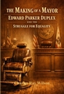 The Making of a Mayor: Edward Parker Duplex and the Struggle for Equality cover image