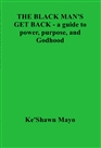The Black Man's Get Back- a guide to power, purpose, and Godhood cover image