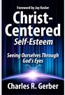 Christ-Centered Self-Esteem: Seeing Ourselves through God's Eyes cover image