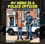 MY HERO IS A POLICE OFFICER (...and he is my daddy) cover image