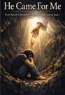He Came For Me - From Suicide to Salvation: A True Story of the Love of Jesus cover image