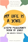 My Life is a Joke: Jòseph Pellegrino's Book of Jokes (And Unrelated Thoughts) cover image