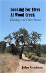 Looking For Elves At Wood Creek: Hunting And Other Stories cover image