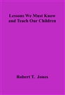 Lessons We Must Know and Teach Our Children cover image