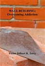 WALL BUILDING: Overcoming Addiction cover image