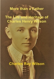 More than a Father The Life and Heritage of Charles Henry Wilson cover image