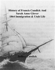 History of Francis Cundick And Sarah Anne Glover, 1864 Immigration & Utah Life cover image