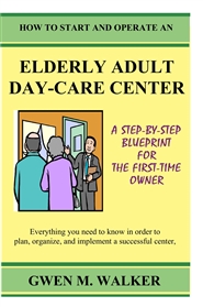 How to Start and Operate An Elderly Adult Day Care Center cover image