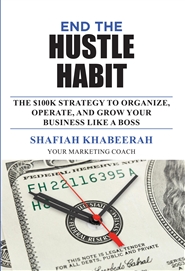 End The Hustle Habit: The $100K Strategy To Organize, Operate And Grow Your Business Like A Boss! cover image