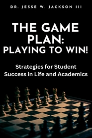 The Game Plan: Playing to Win! Strategies for Student Success in Life and Academics cover image